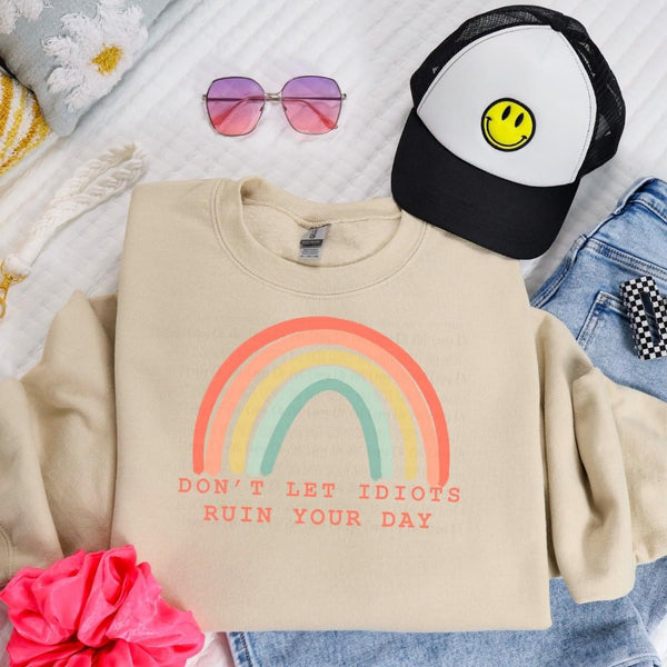 Don’t let Idiots Ruin Your Day Sweatshirt
